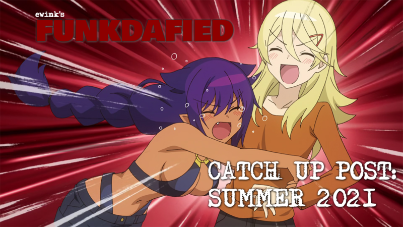 Seasonal Catch-Up Post! Summer 2021!